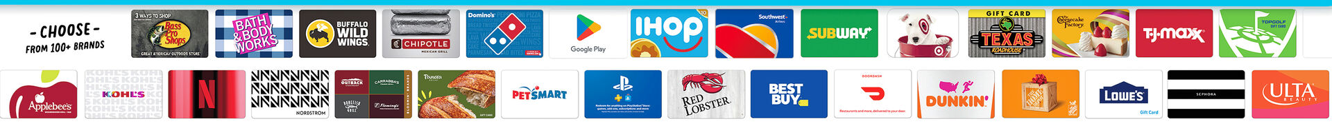 Choose from 100+ brands including DoorDash, Netflix, Chipotle, Google Play and more.